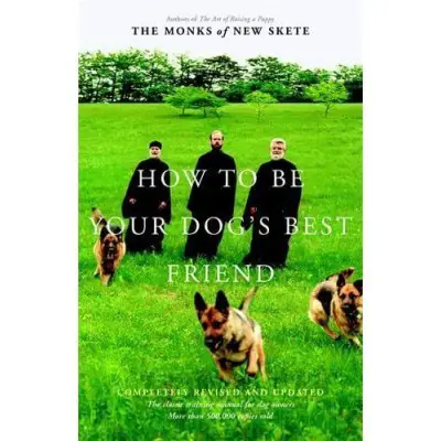 How to Be Your Dog's Best Friend: The Classic Training Manual for Dog Owners
